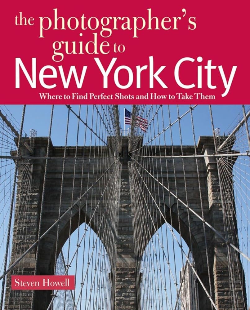 The Photographer's Guide to New York City: Where to Find Perfect Shots and How to Take Them cover image